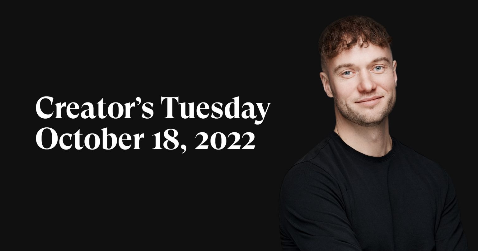 #14: Creator’s Tuesday — October 18, 2022