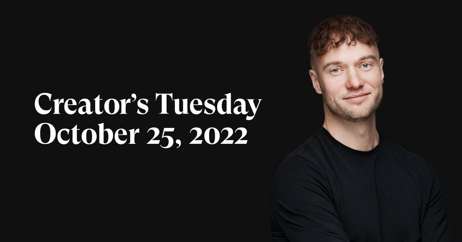 #15: Creator’s Tuesday — October 25, 2022