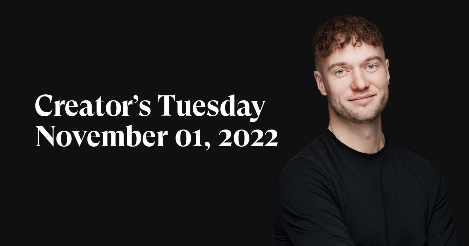 #16: Creator’s Tuesday — November 01, 2022